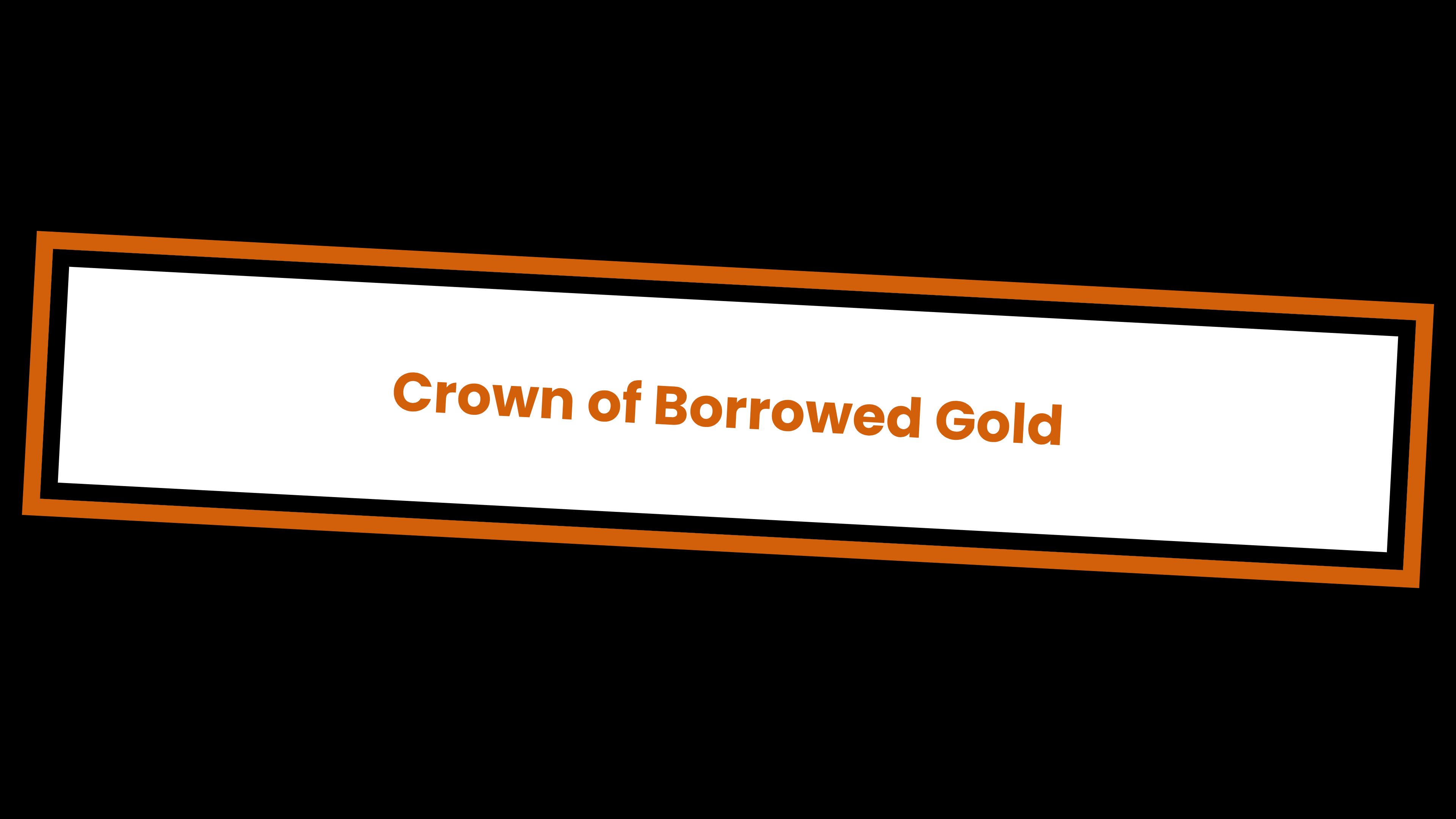 Crown of Borrowed Gold