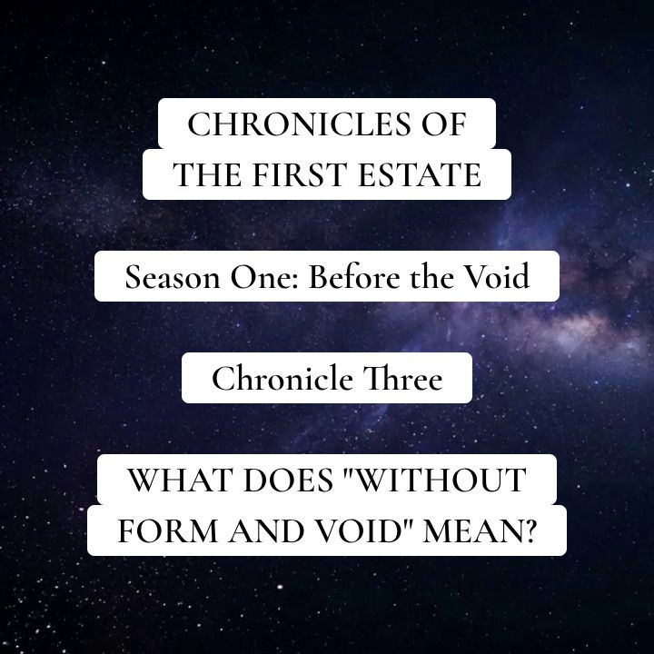 Chronicles of the First Estate - Season 1, Chronicle 3: What Does "Without Form and Void" Mean?